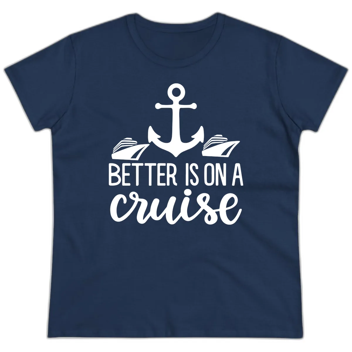 Better Is On A Cruise Ladies Tee in Navy