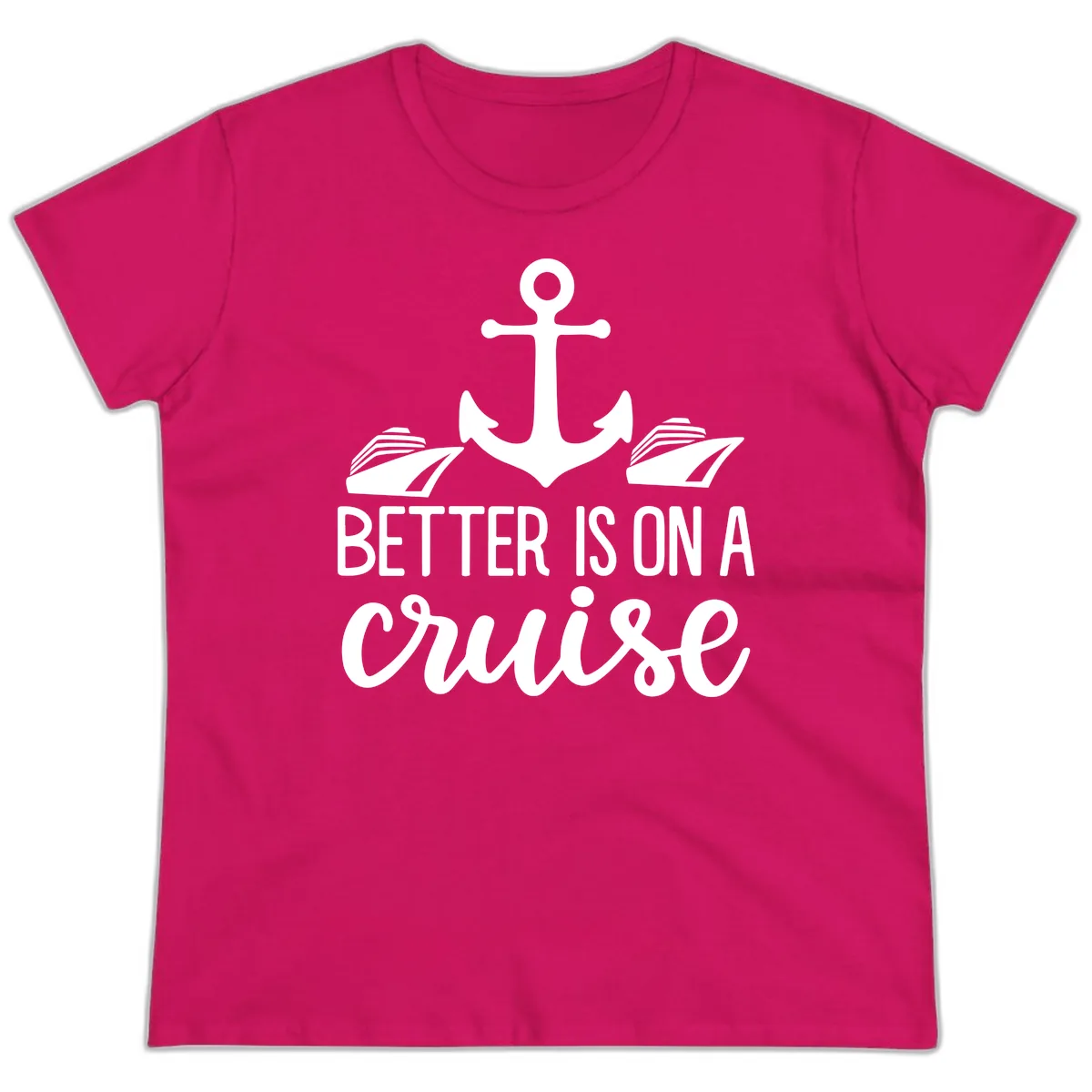 Better Is On A Cruise Ladies Tee in Heliconia