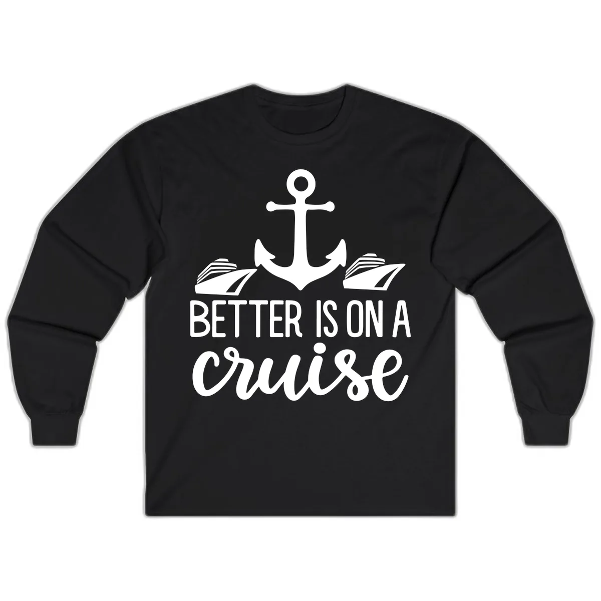 Better Is On A Cruise Long Sleeve in Black