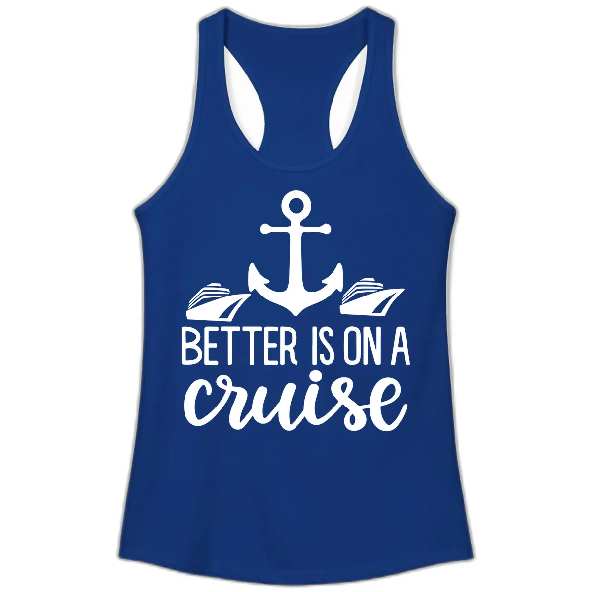 Better Is On A Cruise Ladies Tank in Solid Royal