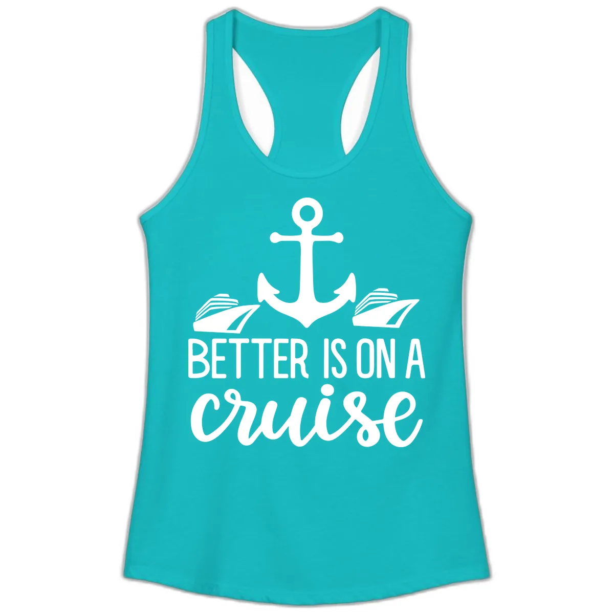 Better Is On A Cruise Ladies Tank in Tahiti Blue