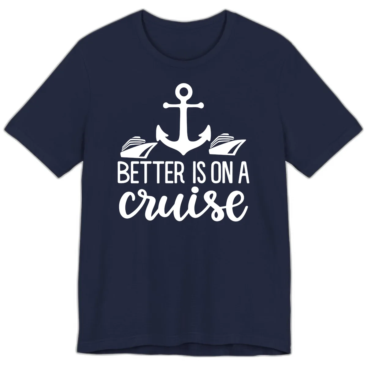 Better Is On A Cruise Premium T-Shirt in Navy
