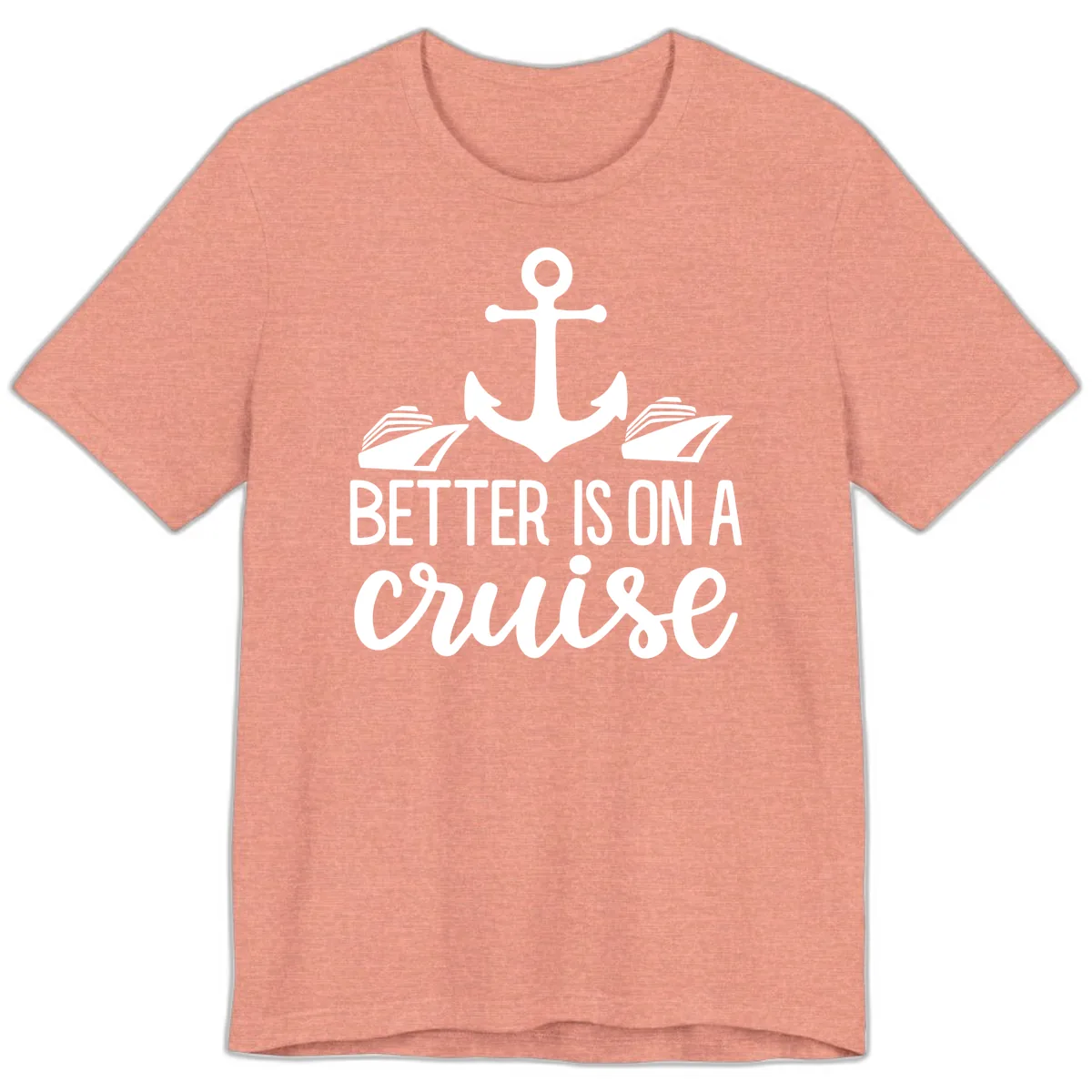 Better Is On A Cruise Premium T-Shirt in Heather Sunset