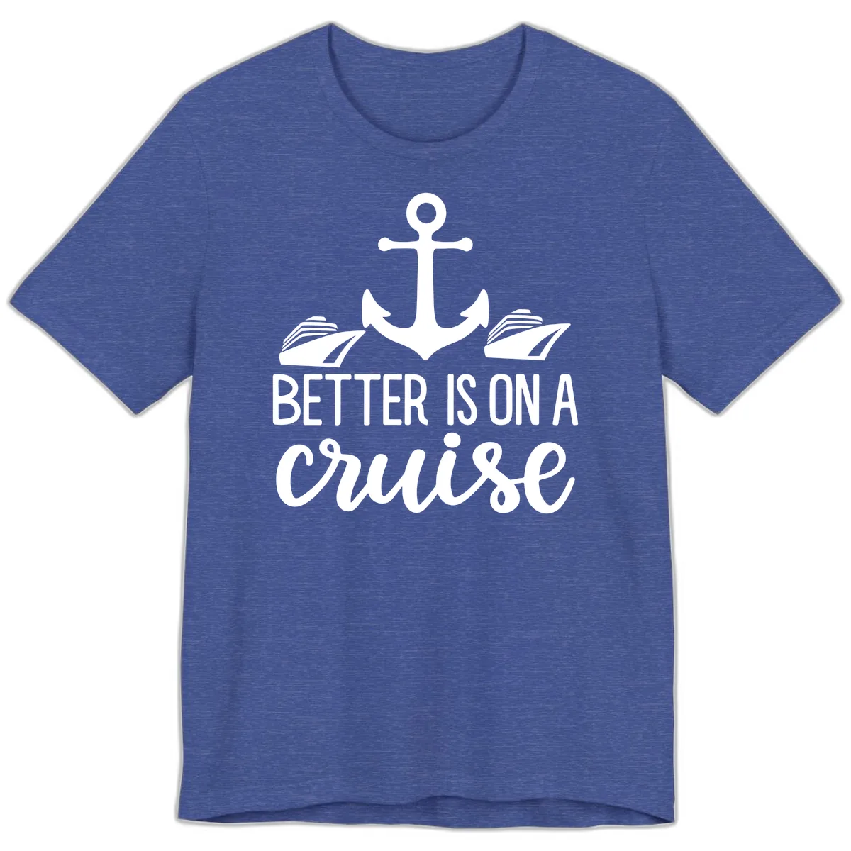 Better Is On A Cruise Premium T-Shirt in Heather True Royal