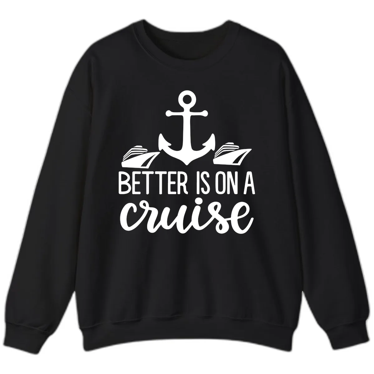 Better Is On A Cruise Sweatshirt in Black