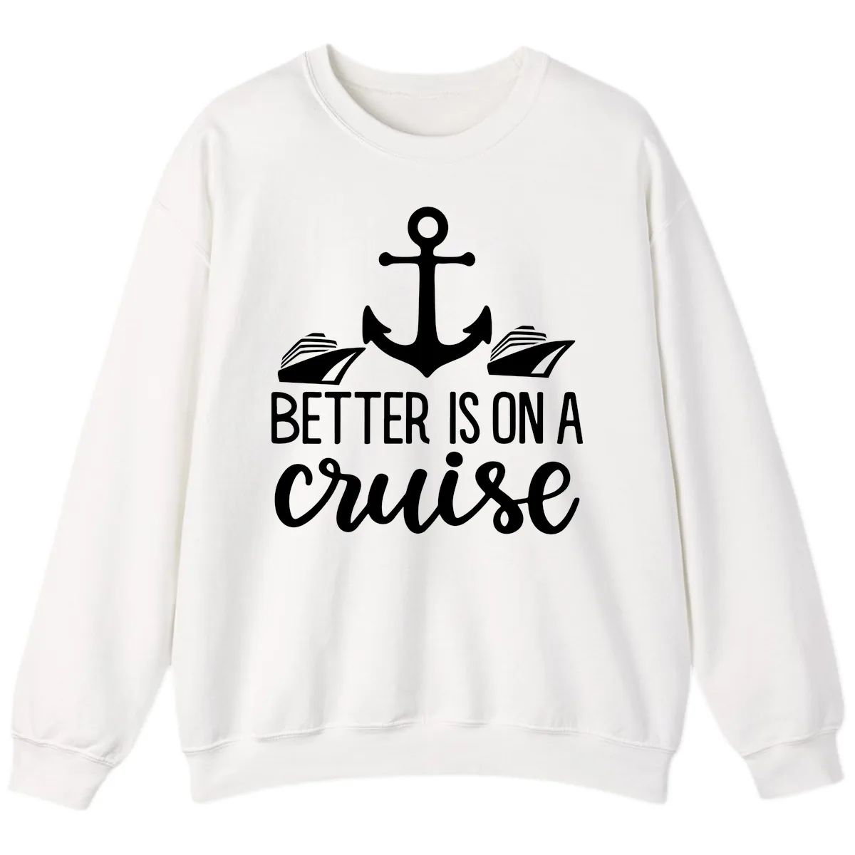 Better Is On A Cruise Sweatshirt in White