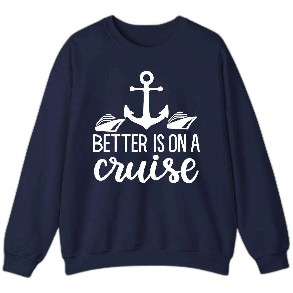 Better Is On A Cruise Sweatshirt in Navy