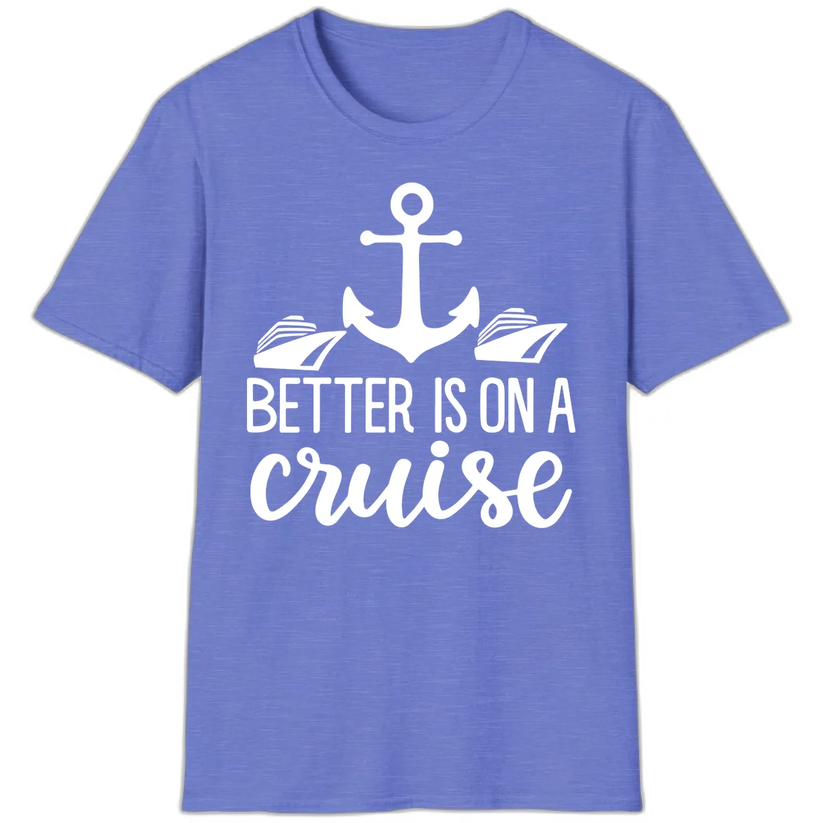 Better Is On A Cruise T-Shirt in Heather Royal
