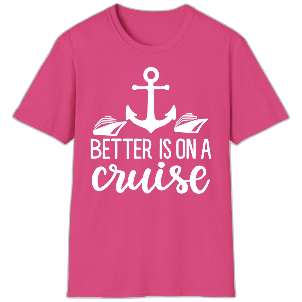 Better Is On A Cruise T-Shirt in Heliconia