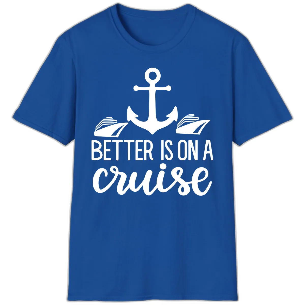 Better Is On A Cruise T-Shirt in Royal