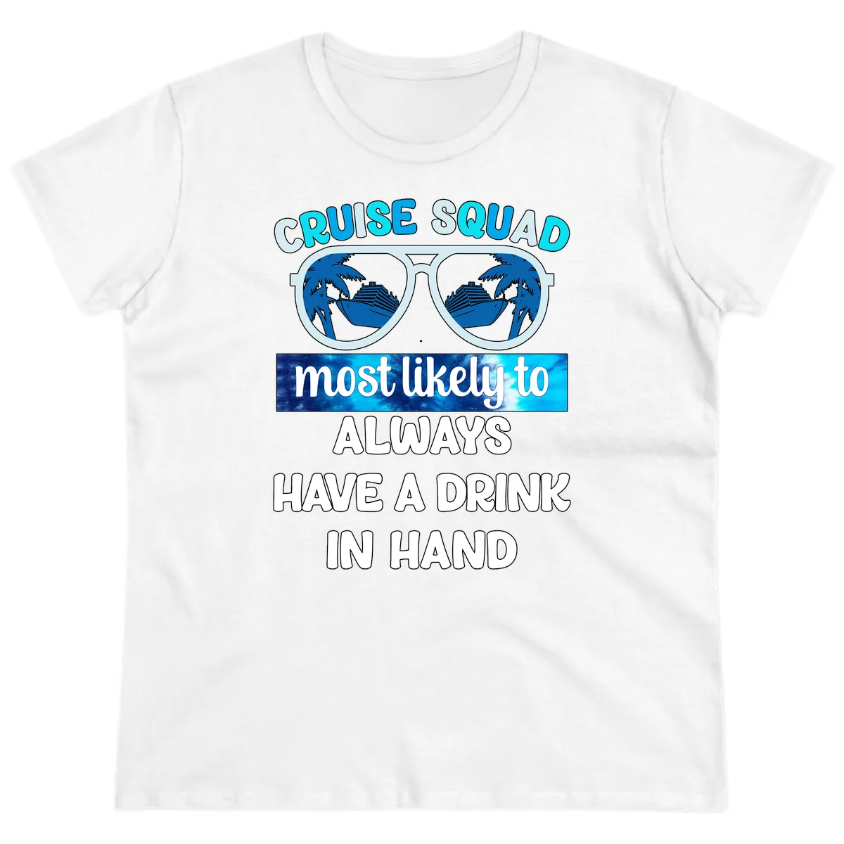 Cruise Squad Most Likely to Always Have a Drink Ladies Tee in White
