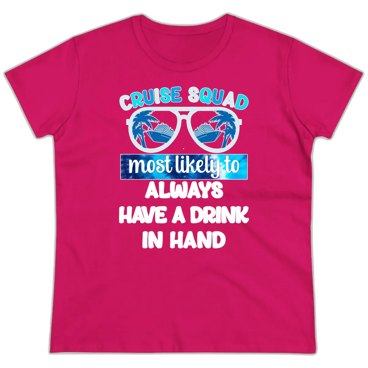 Cruise Squad Most Likely to Always Have a Drink Ladies Tee in Heliconia