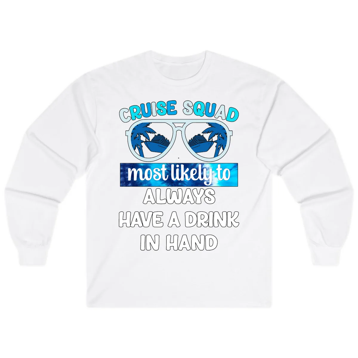 Cruise Squad Most Likely to Always Have a Drink Long Sleeve in White