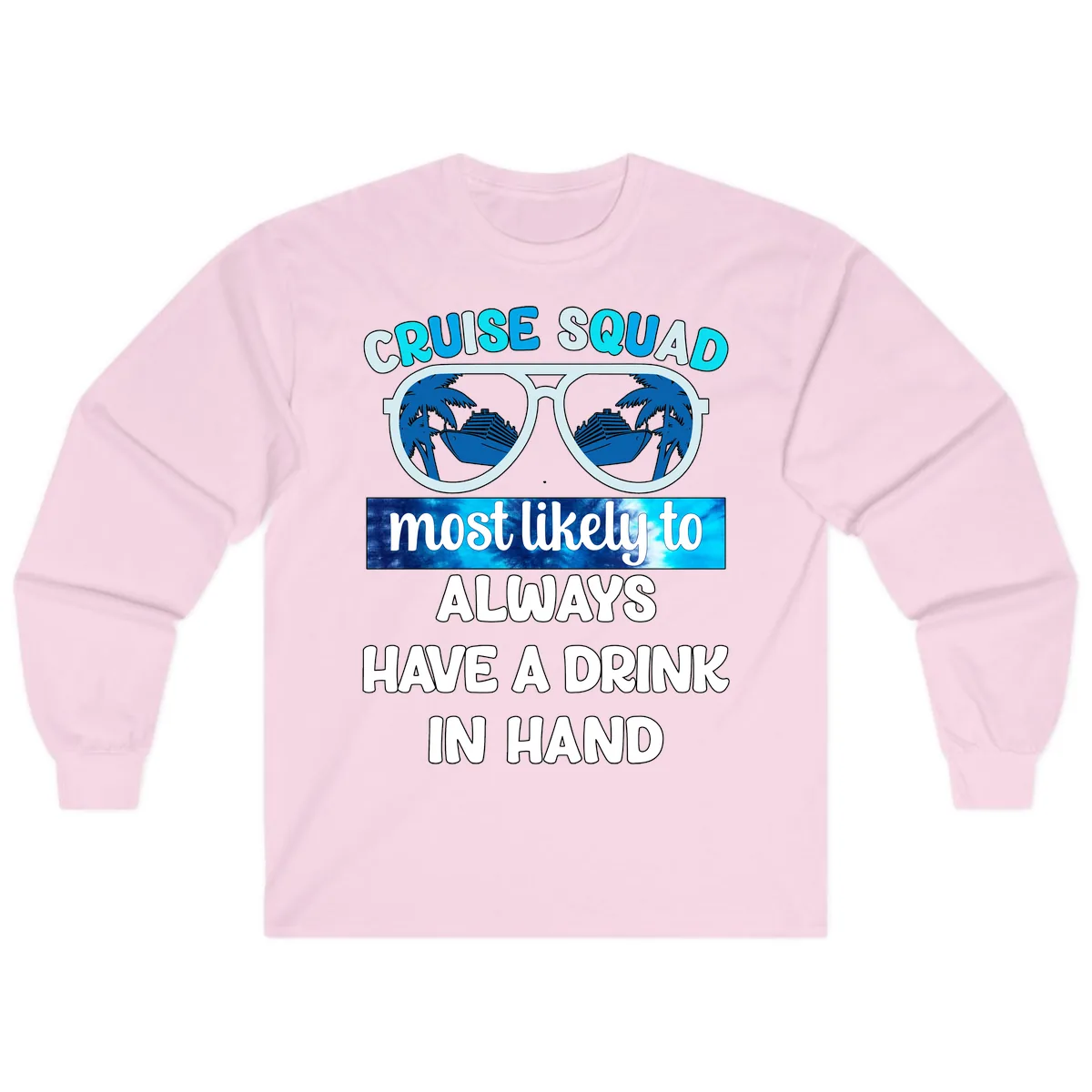 Cruise Squad Most Likely to Always Have a Drink Long Sleeve in Light Pink