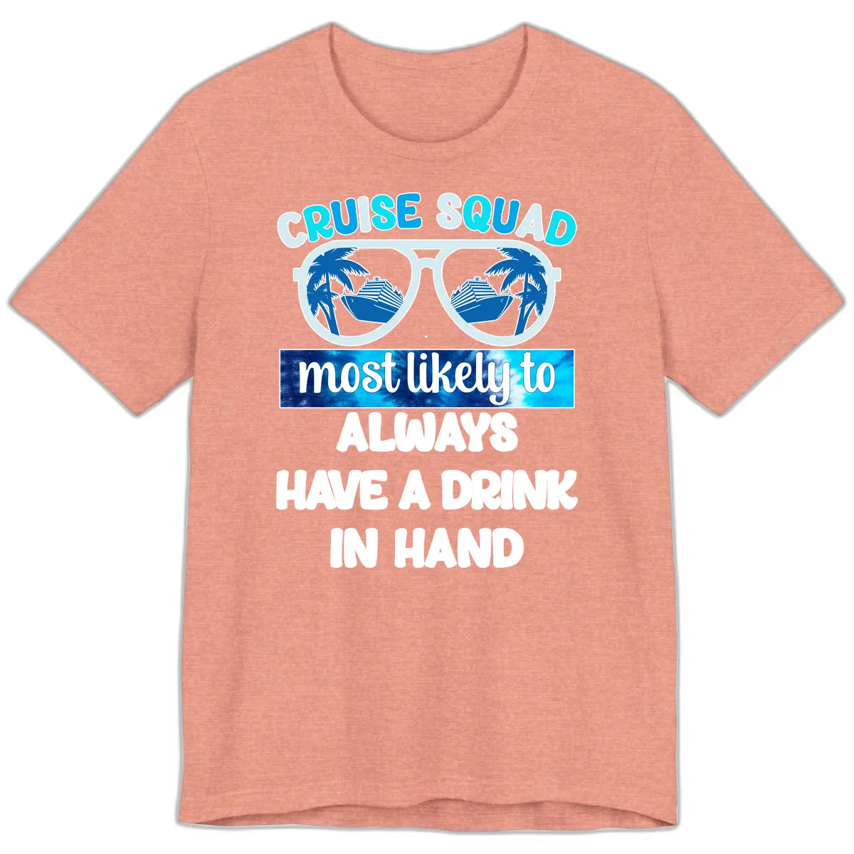 Cruise Squad Most Likely to Always Have a Drink Premium T-Shirt in Heather Sunset