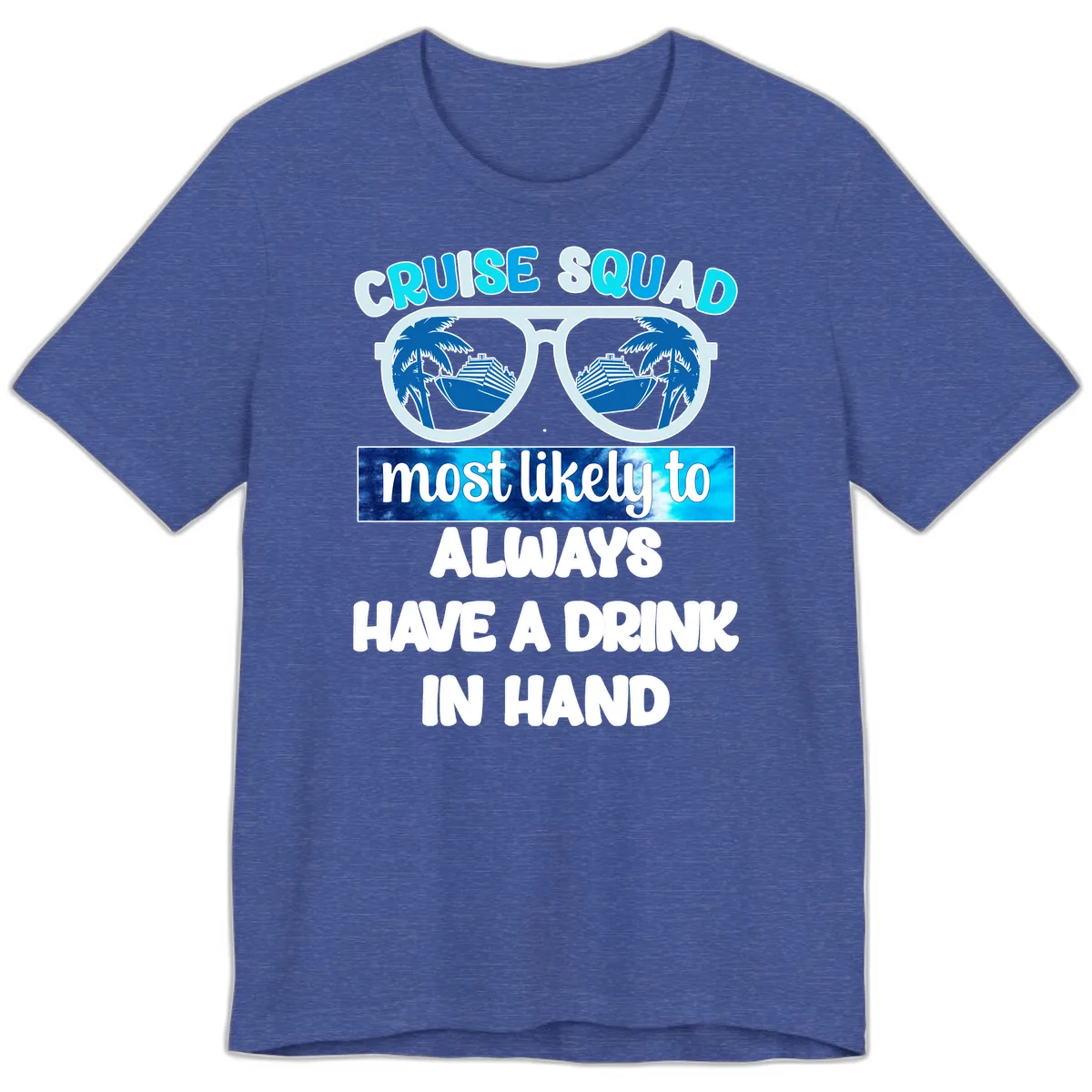 Cruise Squad Most Likely to Always Have a Drink Premium T-Shirt in Heather True Royal