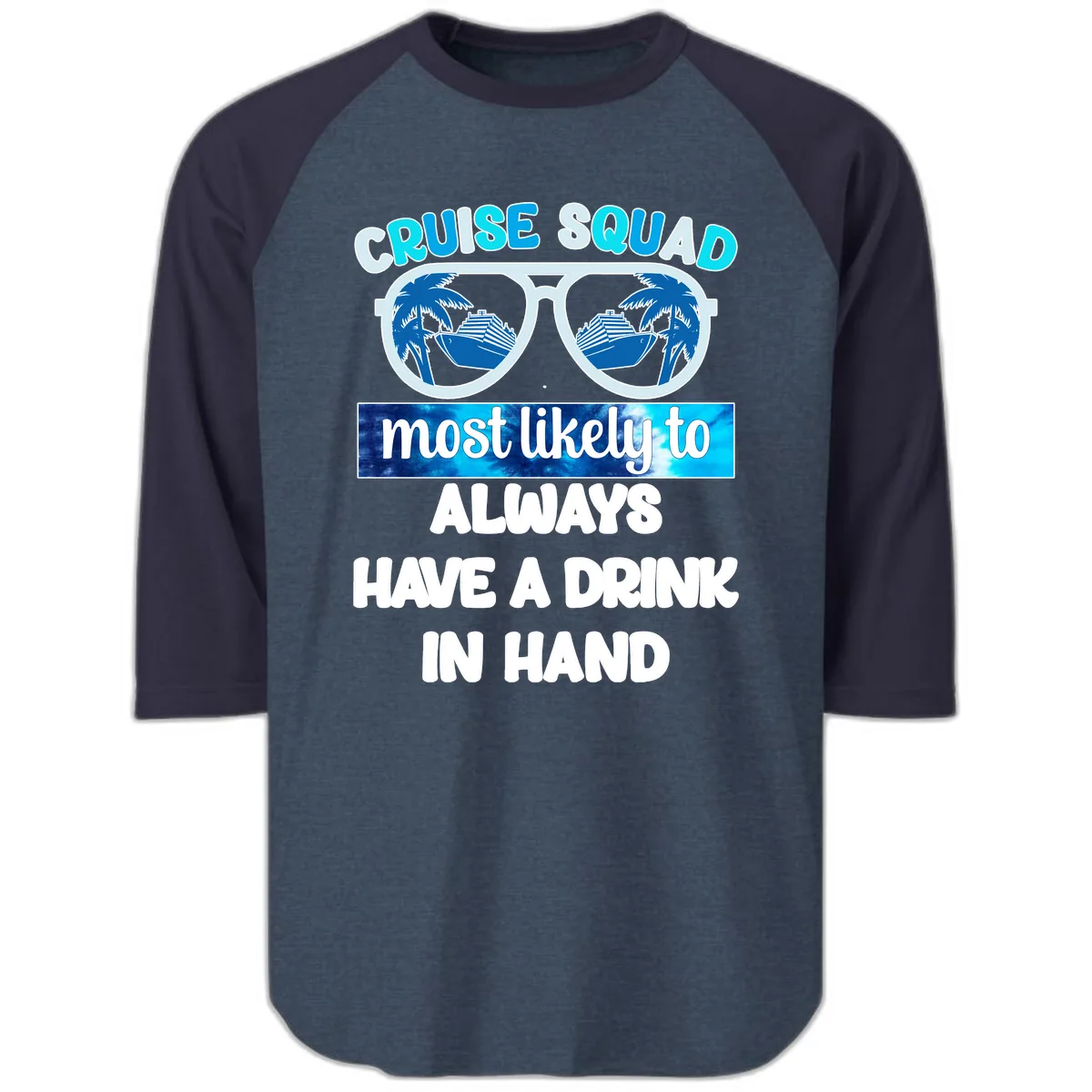 Cruise Squad Most Likely to Always Have a Drink Raglan 3/4 in Heather Denim Navy