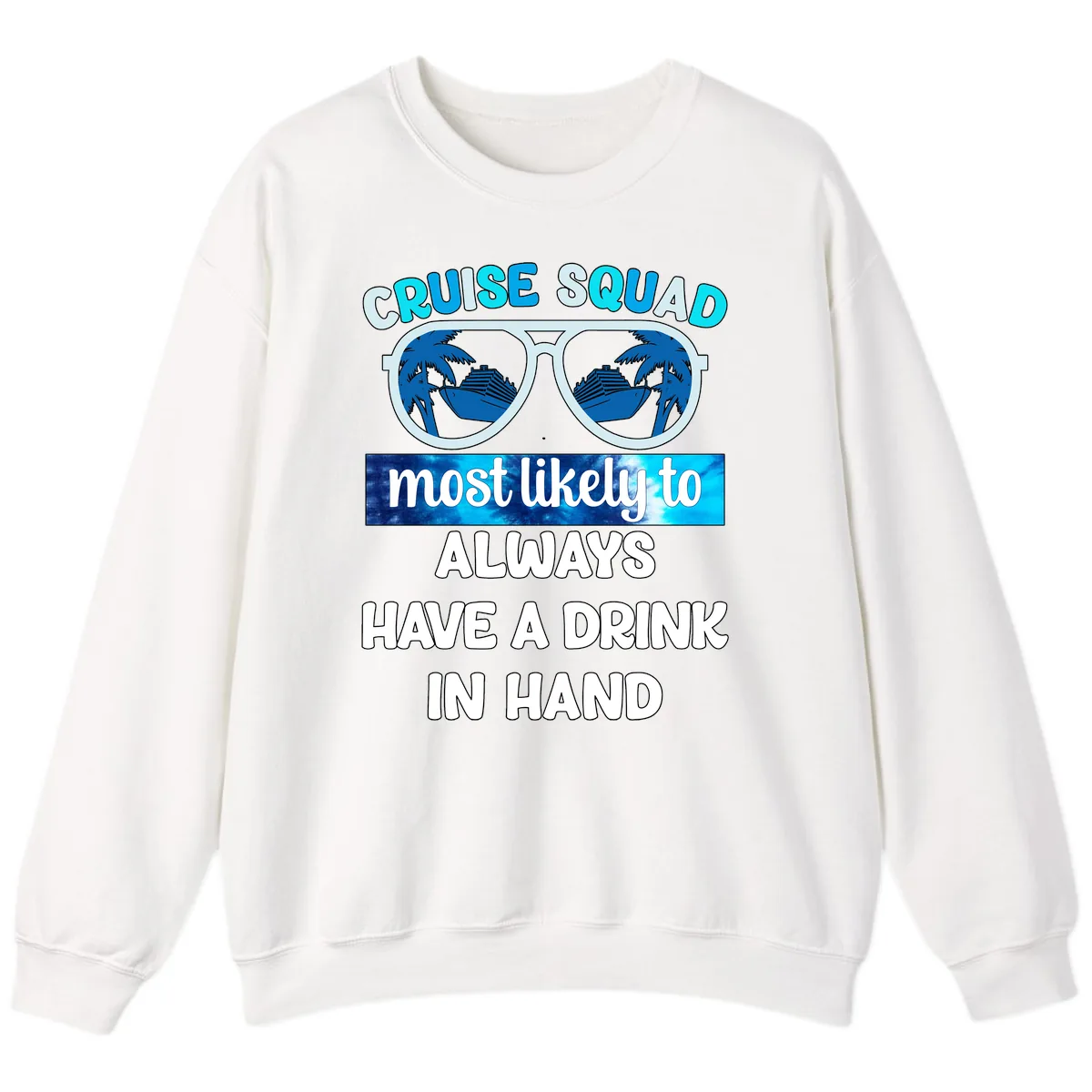 Cruise Squad Most Likely to Always Have a Drink Sweatshirt in White