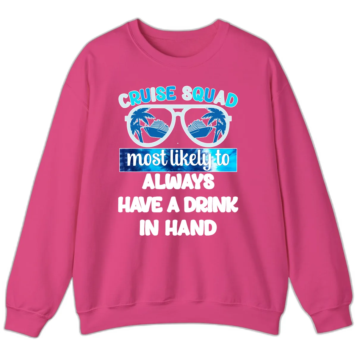 Cruise Squad Most Likely to Always Have a Drink Sweatshirt in Heliconia