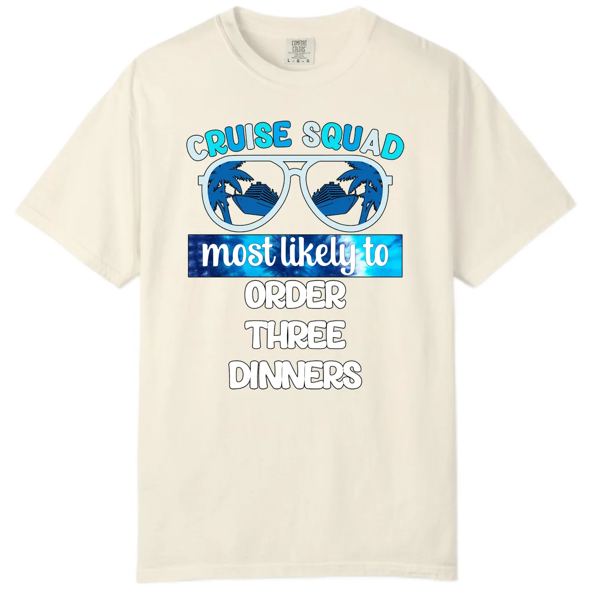 Cruise Squad Most Likely To Order Three Dinners Comfort Color in Ivory