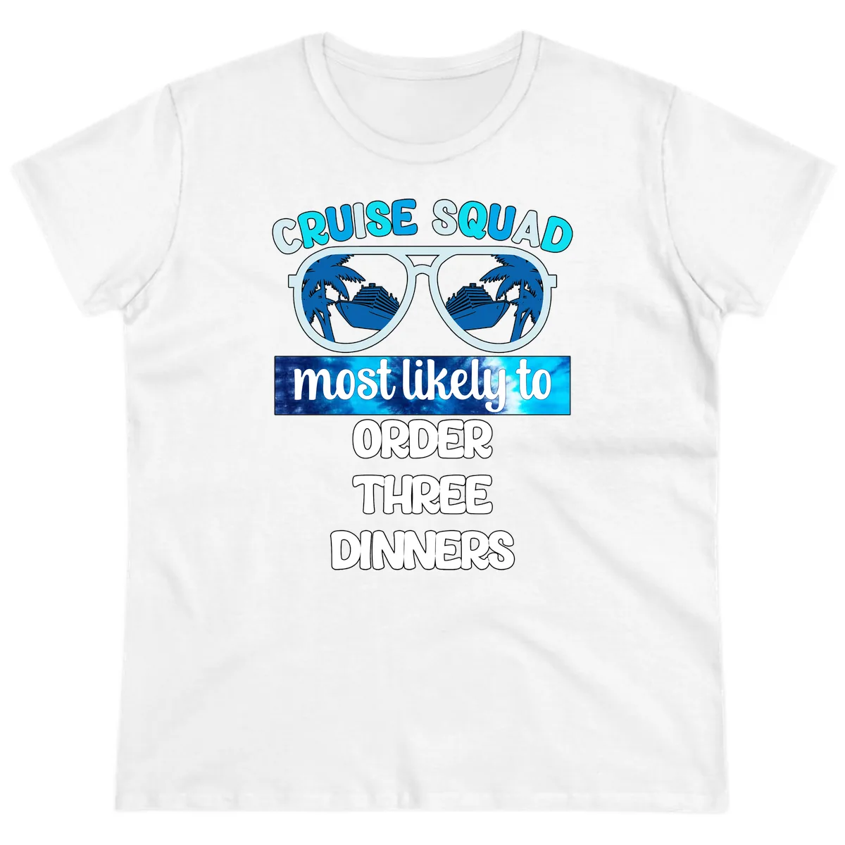 Cruise Squad Most Likely To Order Three Dinners Ladies Tee in White