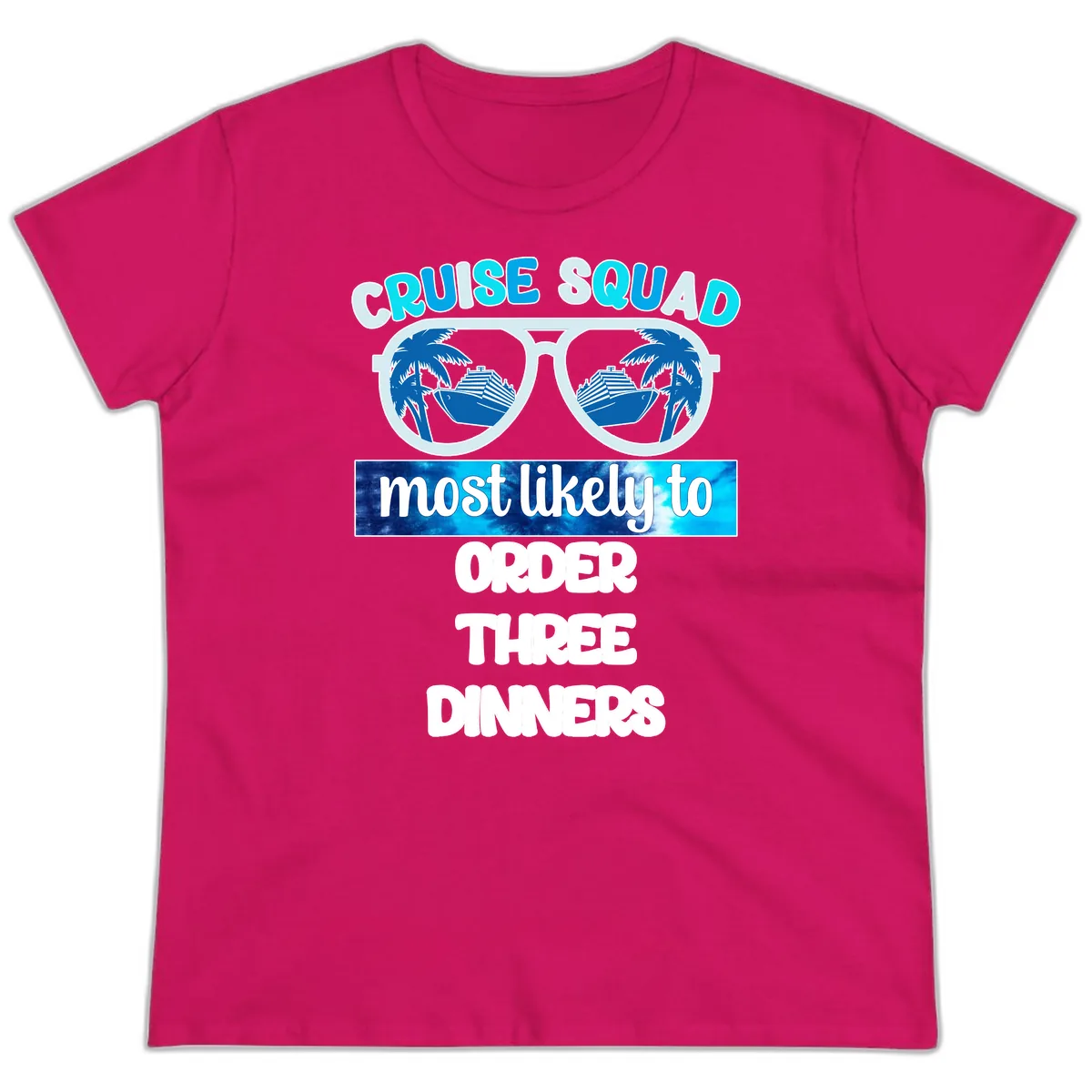 Cruise Squad Most Likely To Order Three Dinners Ladies Tee in Heliconia