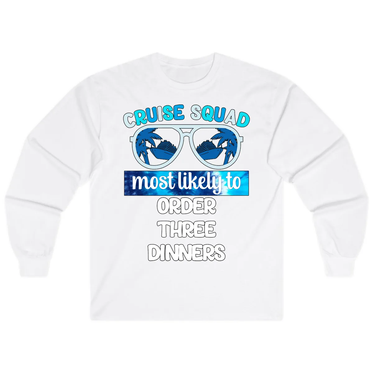 Cruise Squad Most Likely To Order Three Dinners Long Sleeve in White