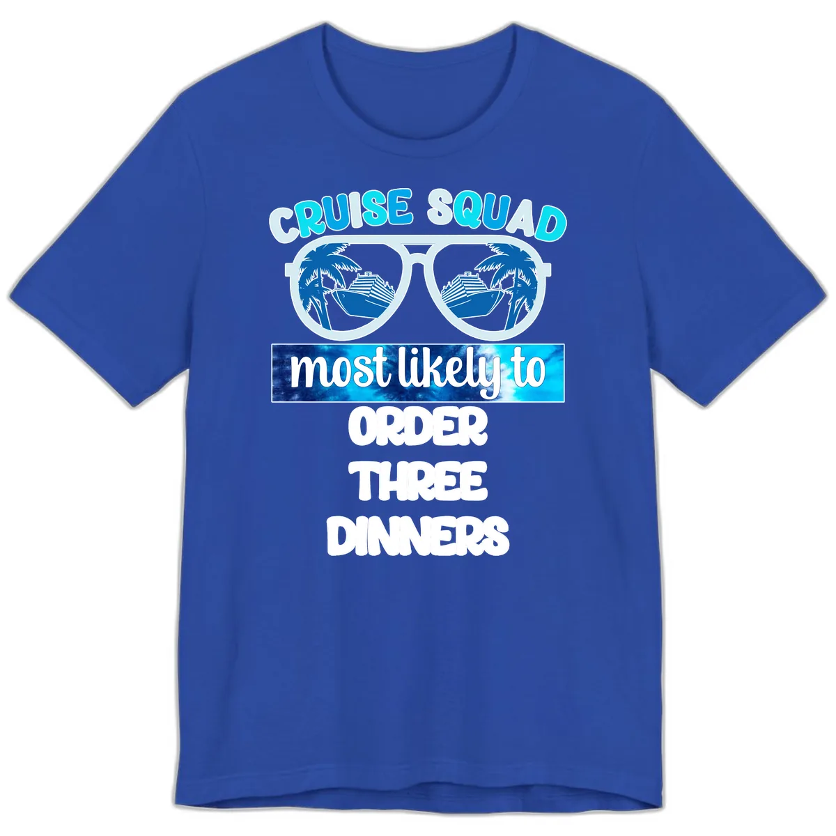Cruise Squad Most Likely To Order Three Dinners Premium T-Shirt in True Royal