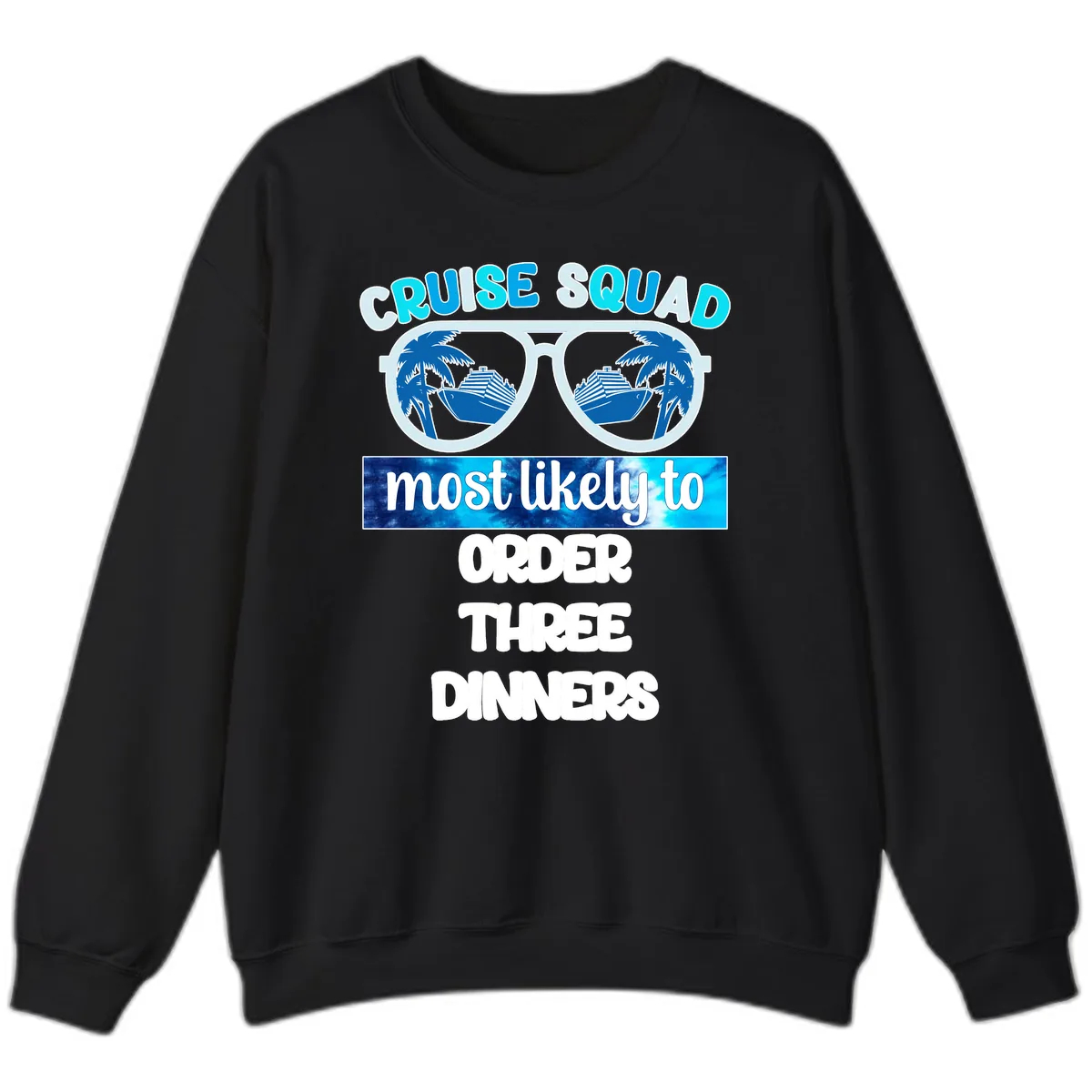 Cruise Squad Most Likely To Order Three Dinners Sweatshirt in Black