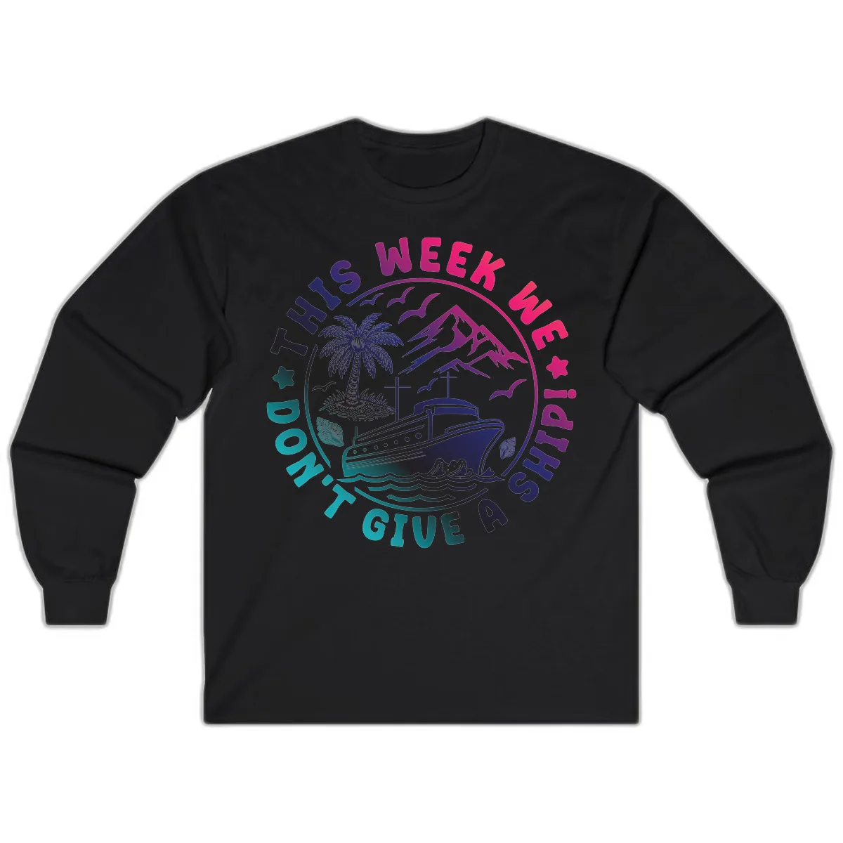 This Week I'm On A Cruise Ship Long Sleeve in Black