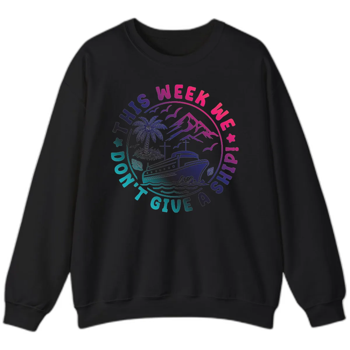 This Week I'm On A Cruise Ship Sweatshirt in Black
