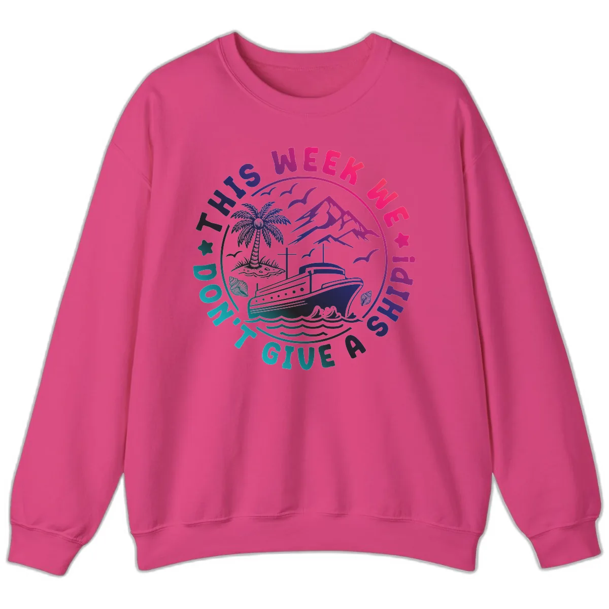 This Week I'm On A Cruise Ship Sweatshirt in Heliconia