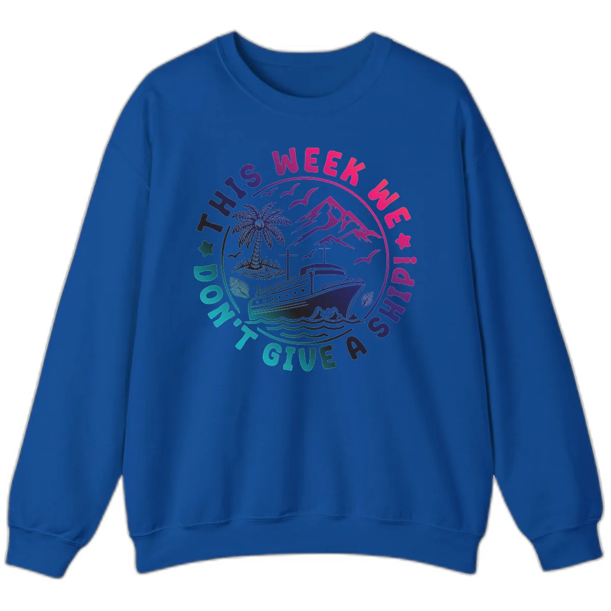 This Week I'm On A Cruise Ship Sweatshirt in Royal