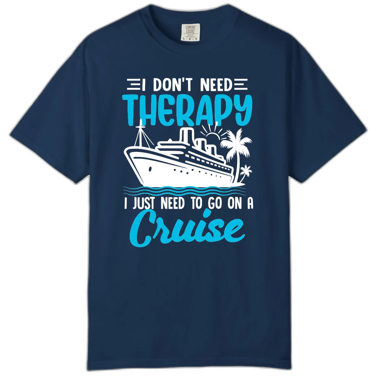 I Don't Need Therapy, I Need A Cruise Comfort Color in Navy