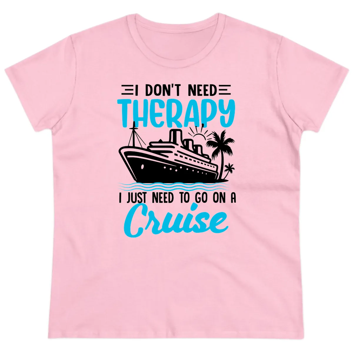I Don't Need Therapy, I Need A Cruise Ladies Tee in Light Pink