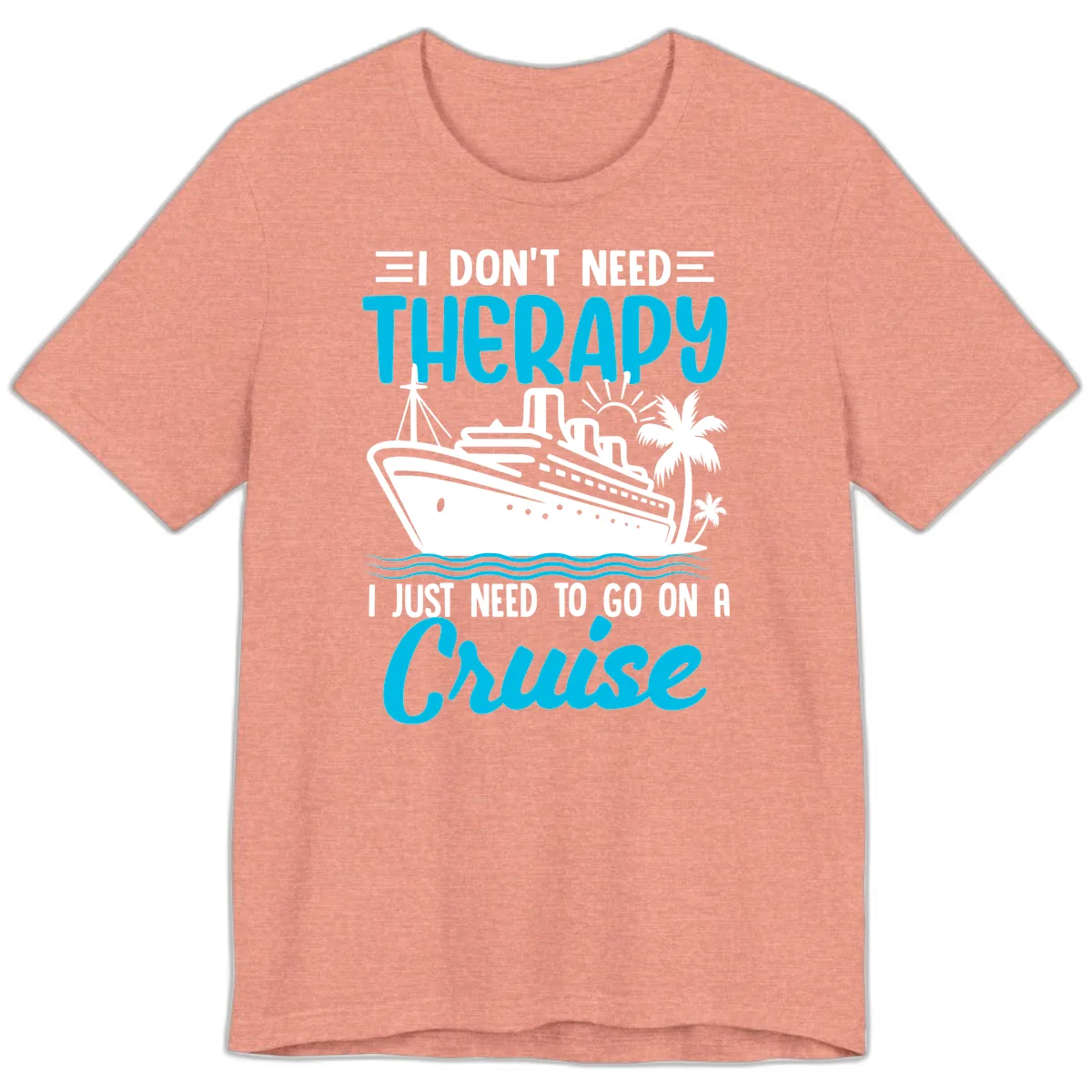 I Don't Need Therapy, I Need A Cruise Premium T-Shirt in Heather Sunset