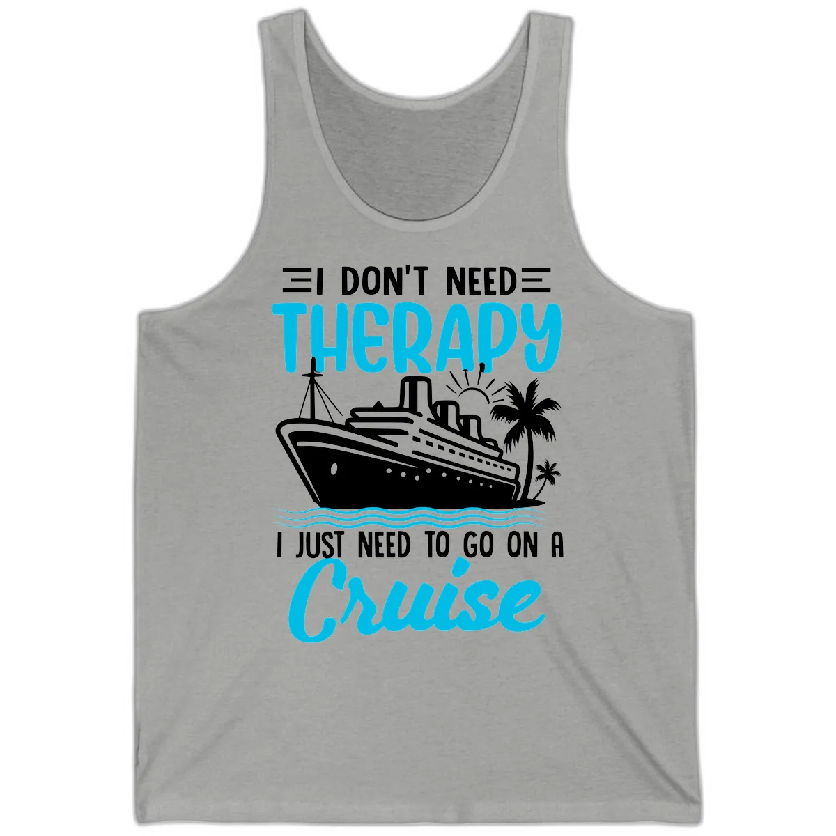 I Don't Need Therapy, I Need A Cruise Tank in Athletic Heather