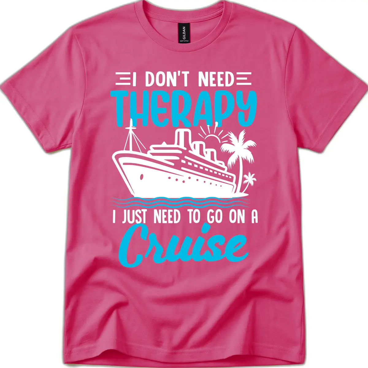 I Don't Need Therapy, I Need A Cruise T-Shirt in Heliconia