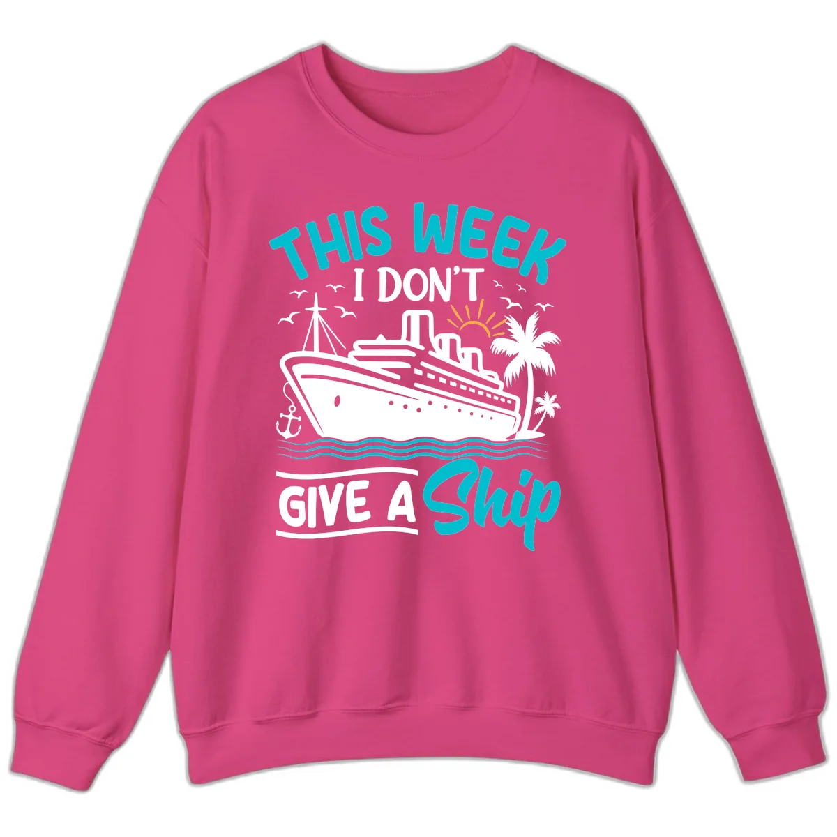 This Week I Don't Give A Ship Sweatshirt in Heliconia