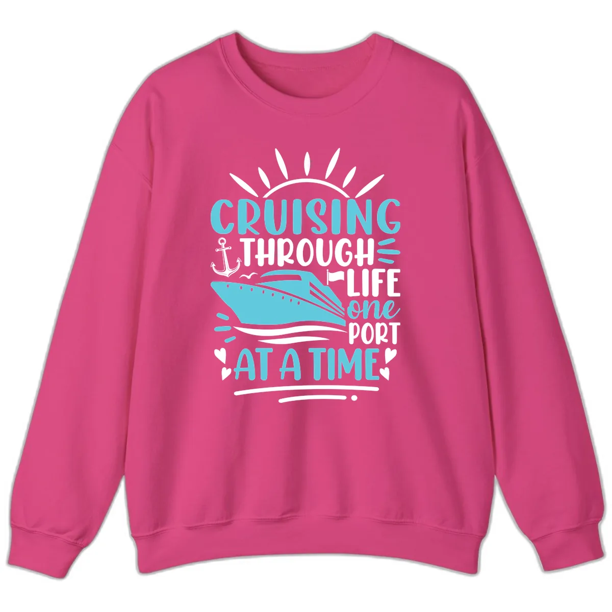 Cruising Through Life One Port At A Time Sweatshirt in Heliconia