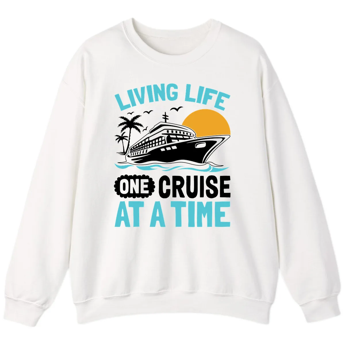 Living Life One Cruise At A Time Sweatshirt in White