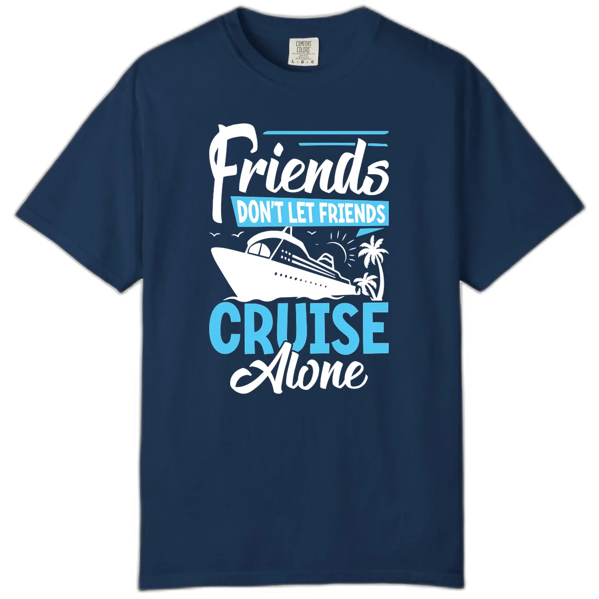 Friends Don't Let Friends Cruise Alone Comfort Color in Navy