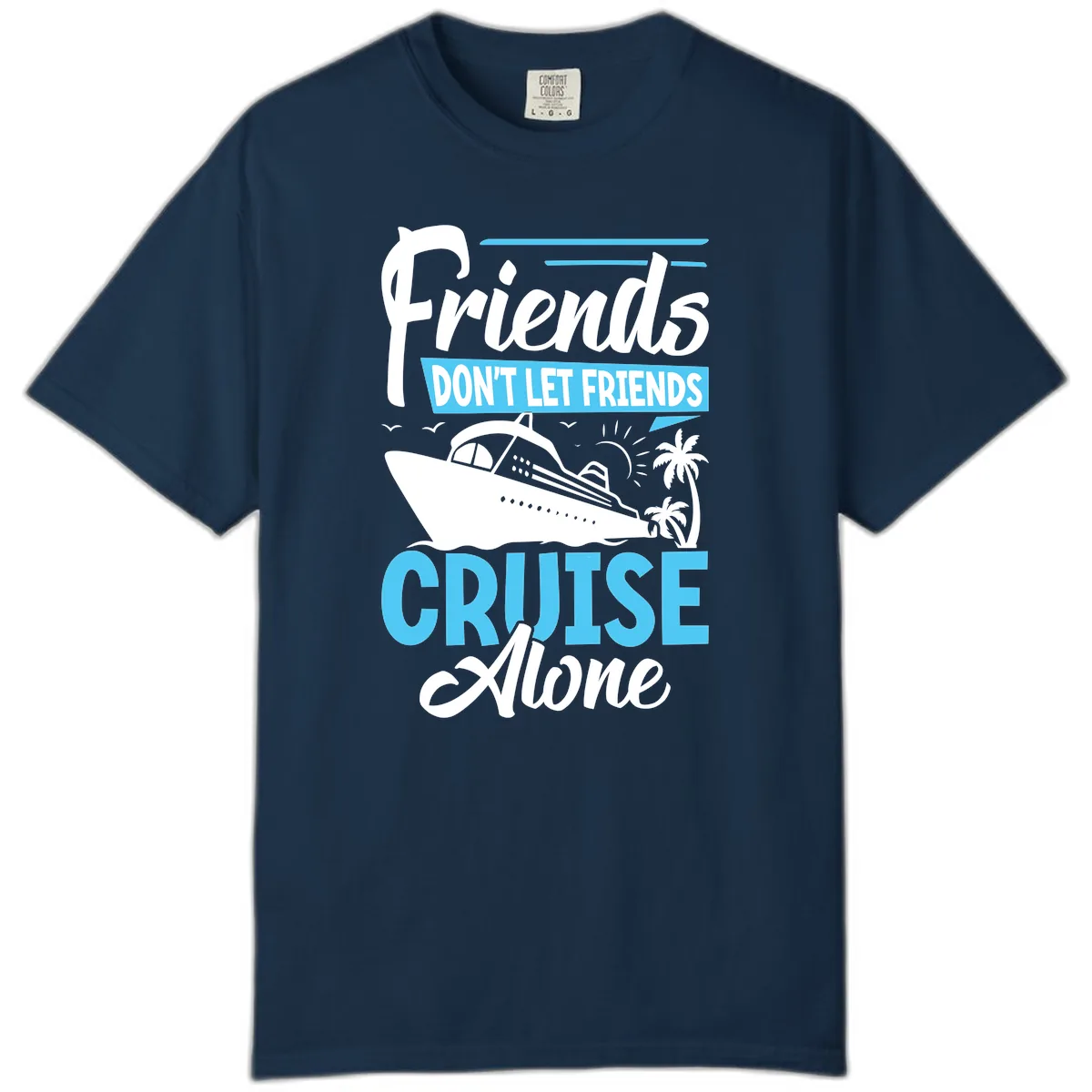 Friends Don't Let Friends Cruise Alone Comfort Color in True Navy