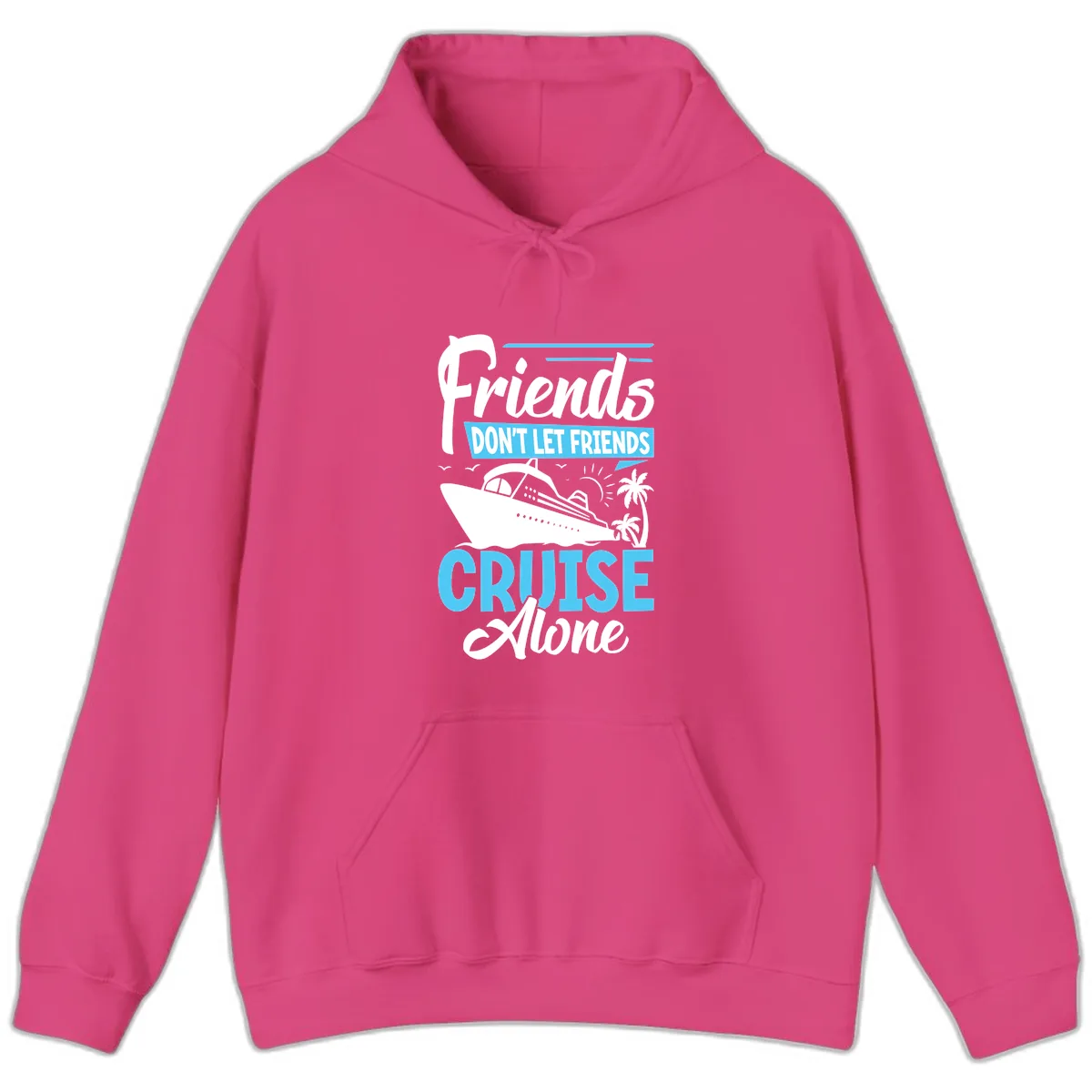 Friends Don't Let Friends Cruise Alone Hoodie in Heliconia