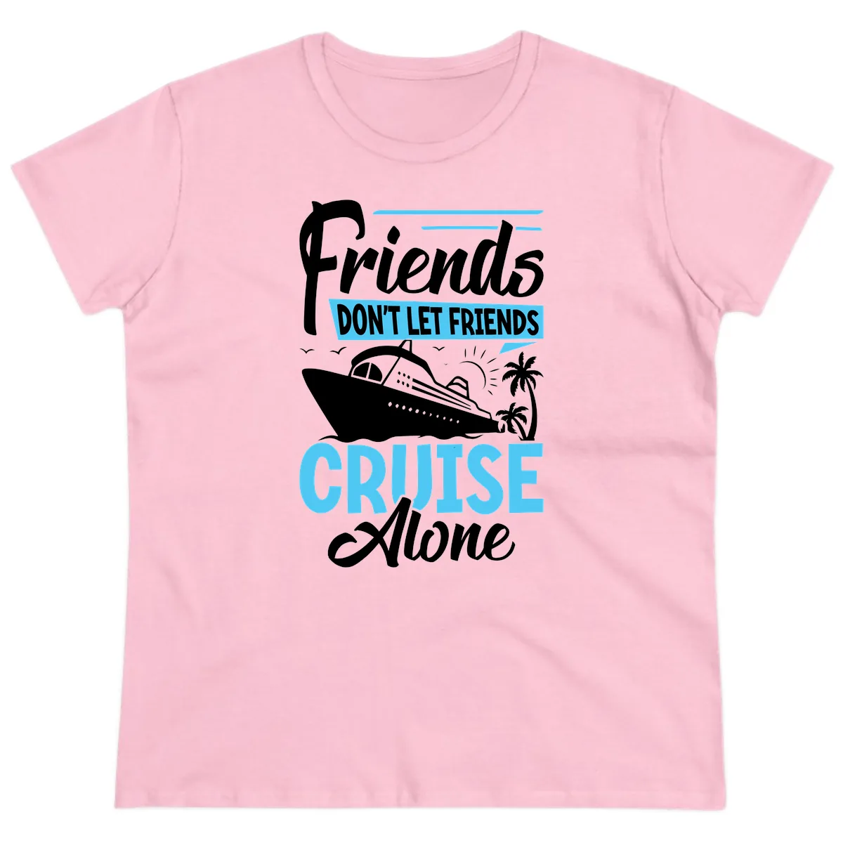 Friends Don't Let Friends Cruise Alone Ladies Tee in Light Pink