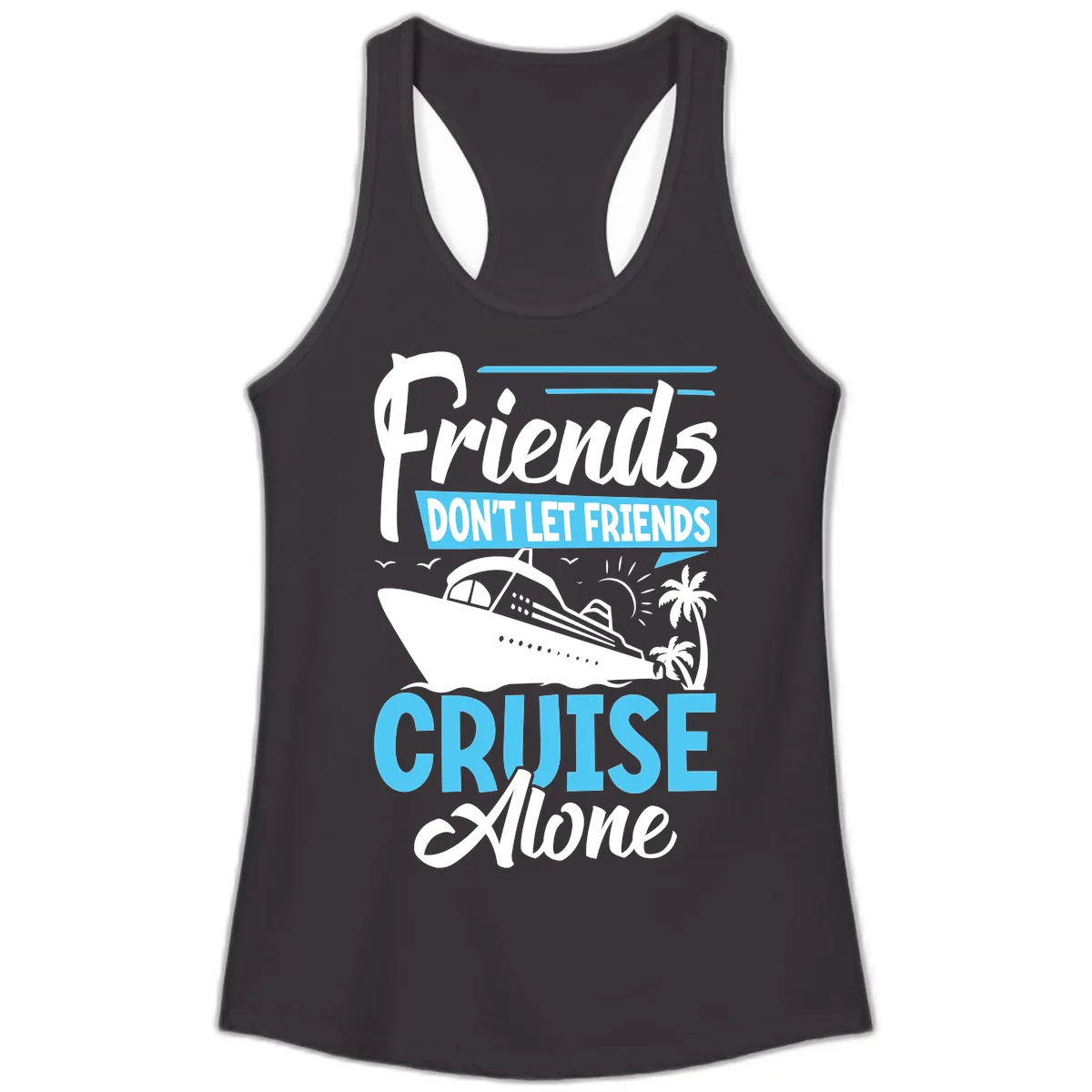 Friends Don't Let Friends Cruise Alone Ladies Tank in Black