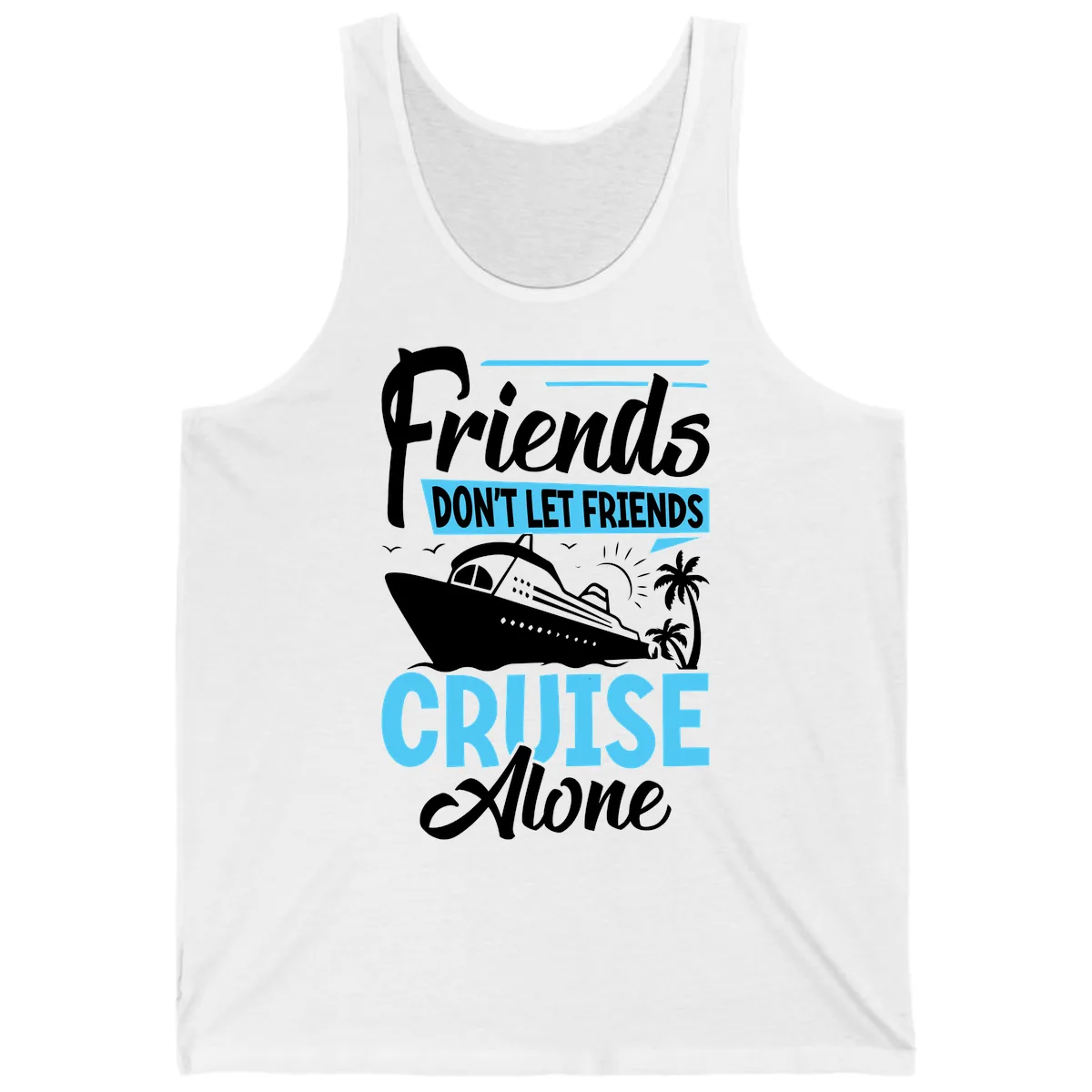 Friends Don't Let Friends Cruise Alone Tank in White