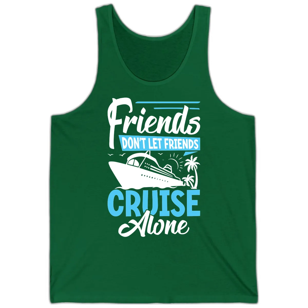 Friends Don't Let Friends Cruise Alone Tank in Kelly