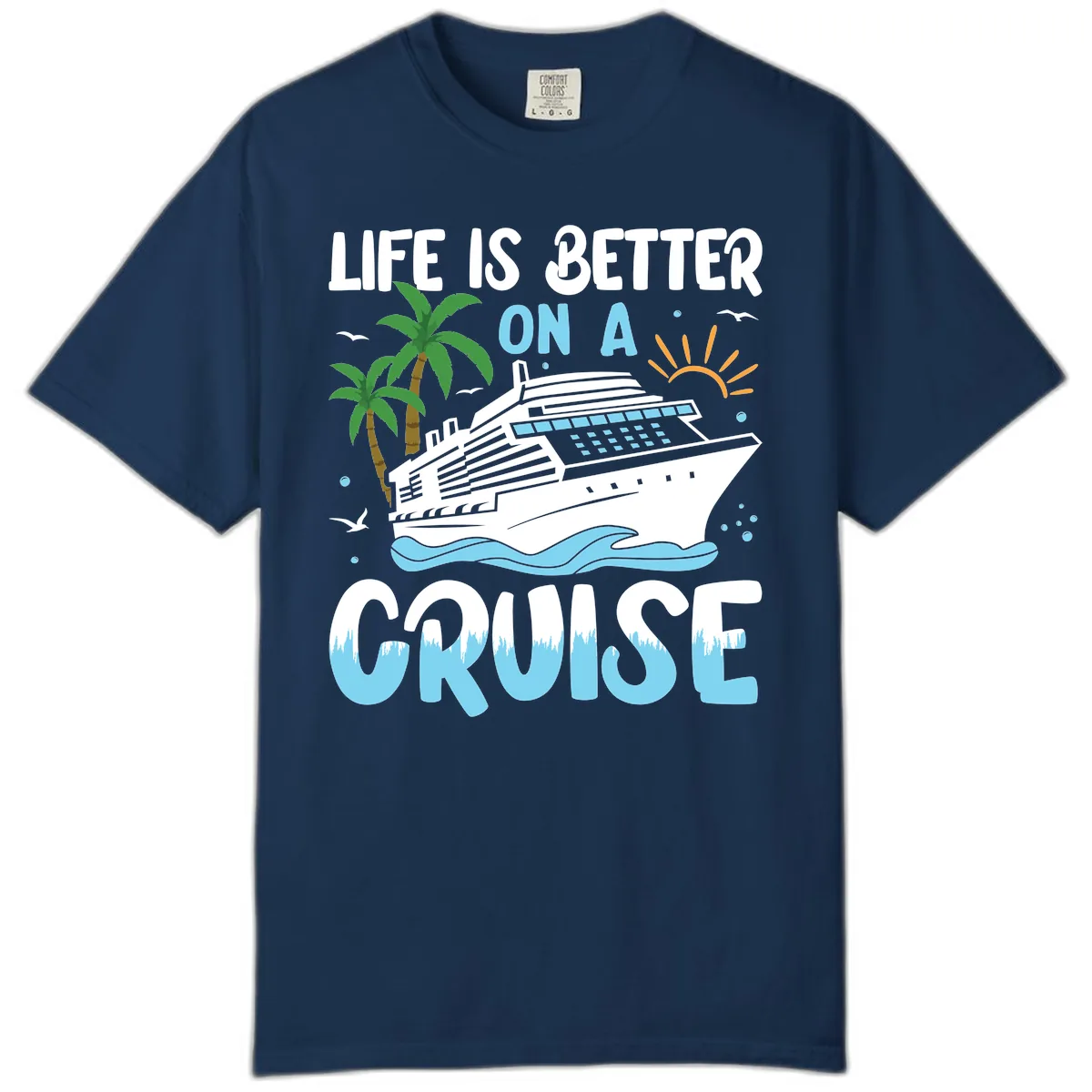 Life Is Better On A Cruise Comfort Color in Navy