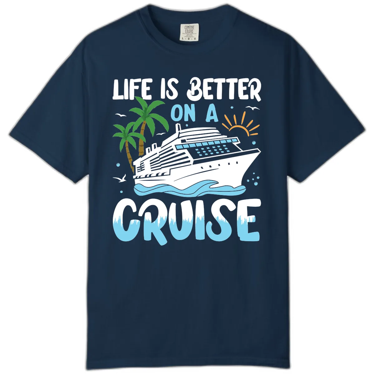 Life Is Better On A Cruise Comfort Color in True Navy